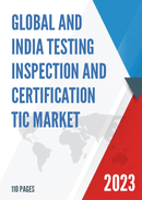 Global and India Testing Inspection and Certification TIC Market Report Forecast 2023 2029