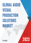 Global Audio Visual Production Solutions Market Research Report 2023