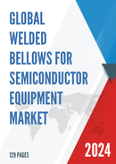 Global Welded Bellows for Semiconductor Equipment Market Research Report 2023