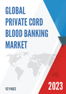 Global Private Cord Blood Banking Market Research Report 2023