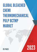 Global Bleached Chemi ThermoMechanical Pulp BCTMP Market Research Report 2023