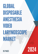 Global Disposable Anesthesia Video Laryngoscope Market Research Report 2023