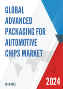 Global Advanced Packaging for Automotive Chips Market Research Report 2023