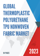 Global Thermoplastic Polyurethane TPU Nonwoven Fabric Market Research Report 2023