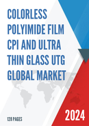 Global Colorless Polyimide Film CPI and Ultra Thin Glass UTG Market Research Report 2023