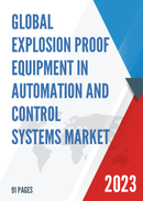 Global Explosion Proof Equipment in Automation and Control Systems Market Insights and Forecast to 2028
