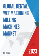 Global Dental Wet Machining Milling Machines Market Research Report 2023