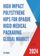 Global High Impact PolyStyrene HIPS for Opaque Rigid Medical Packaging Market Research Report 2021