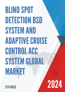 Global Blind Spot Detection BSD System and Adaptive Cruise Control ACC System Market Size Manufacturers Supply Chain Sales Channel and Clients 2021 2027