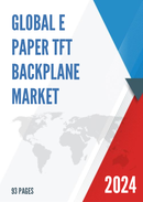 Global E paper TFT Backplane Market Research Report 2024