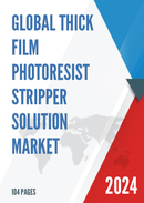 Global Thick Film Photoresist Stripper Solution Market Research Report 2023