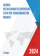 Global Octafluorocyclopentene C5F8 for Semiconductor Market Research Report 2023