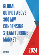 Global Output Above 300 MW Condensing Steam Turbine Market Insights Forecast to 2028