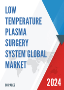 Global Low Temperature Plasma Surgery System Market Research Report 2023