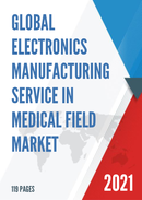 Global Electronics Manufacturing Service in Medical Field Market Size Status and Forecast 2021 2027