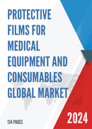 Global Protective Films for Medical Equipment and Consumables Market Research Report 2023