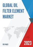 Global Oil Filter Element Market Research Report 2023
