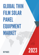 Global Thin Film Solar Panel Equipment Market Research Report 2023