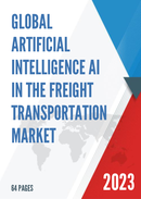 Global Artificial Intelligence AI in the Freight Transportation Market Research Report 2023