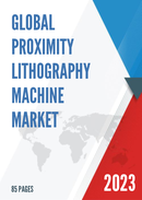 Global Proximity Lithography Machine Market Research Report 2023