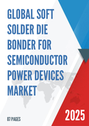 Global Soft Solder Die Bonder for Semiconductor Power Devices Market Research Report 2025