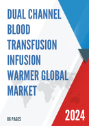 Global Dual Channel Blood Transfusion Infusion Warmer Market Research Report 2023