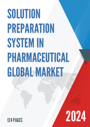 Global Solution Preparation System in Pharmaceutical Market Research Report 2023