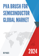 Global PVA Brush for Semiconductor Market Research Report 2023