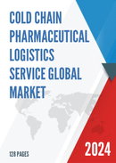 Global Cold Chain Pharmaceutical Logistics Service Market Research Report 2023