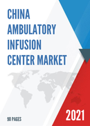 China Ambulatory Infusion Center Market Report Forecast 2021 2027