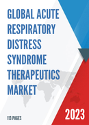 Global Acute Respiratory Distress Syndrome Therapeutics Market Research Report 2023