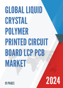 Global Liquid Crystal Polymer Printed Circuit Board LCP PCB Market Research Report 2022