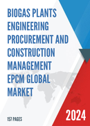 Global Biogas Plants Engineering Procurement and Construction Management EPCM Market Insights Forecast to 2028