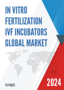 Global In vitro Fertilization IVF Incubators Market Insights and Forecast to 2028