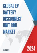Global EV Battery Disconnect Unit BDU Market Research Report 2024