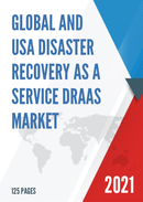 Global and USA Disaster Recovery as a Service DRaaS Market Size Status and Forecast 2021 2027