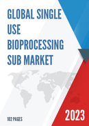 Global Single Use Bioprocessing SUB Market Research Report 2023