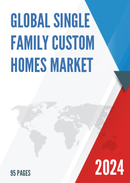 Global Single Family Custom Homes Market Research Report 2023