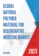 Global Natural Polymer Material for Regenerative Medicine Market Research Report 2023