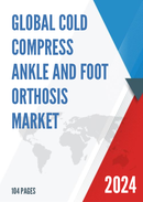 Global Cold Compress Ankle and Foot Orthosis Market Research Report 2024