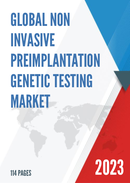 Global Non invasive Preimplantation Genetic Testing Market Research Report 2023