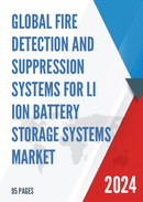 Global Fire Detection and Suppression Systems for Li Ion Battery Storage Systems Market Insights Forecast to 2028