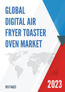 Global Digital Air Fryer Toaster Oven Market Research Report 2023