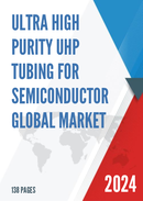 Global Ultra High Purity UHP Tubing for Semiconductor Market Research Report 2022