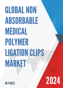 Global Non Absorbable Medical Polymer Ligation Clips Market Research Report 2024