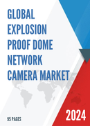 Global Explosion Proof Dome Network Camera Market Research Report 2023