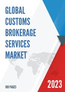 Global Customs Brokerage Services Market Research Report 2022