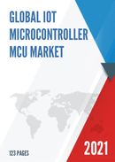 Global IoT Microcontroller MCU Market Size Manufacturers Supply Chain Sales Channel and Clients 2021 2027