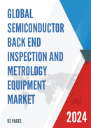 Global Semiconductor Back End Inspection and Metrology Equipment Market Research Report 2024