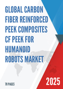 Global Carbon Fiber Reinforced PEEK Composites CF PEEK for Humanoid Robots Market Research Report 2024